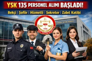 YSK 135 Personel Alımı Başvuruları Başladı! Bekçi, Şoför, Hizmetli, Sekreter