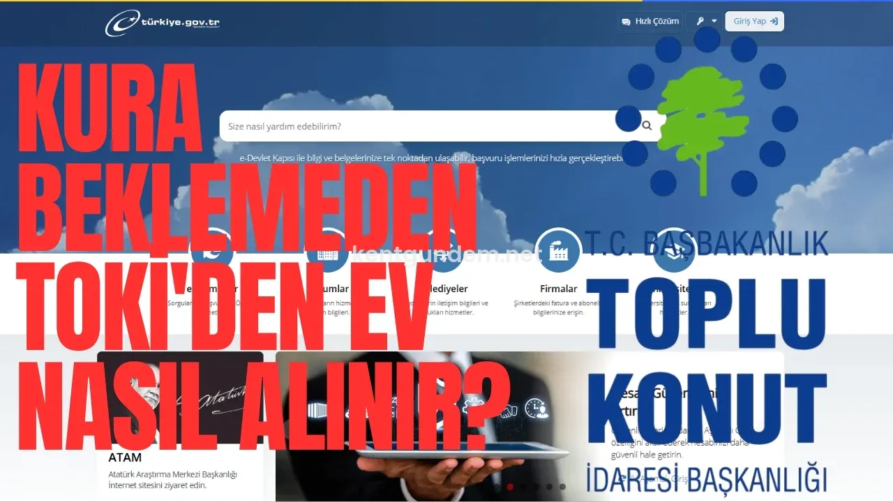 TOKİ’den kura çekilmeden ev sahibi olmak mümkün mü? Son yıllarda