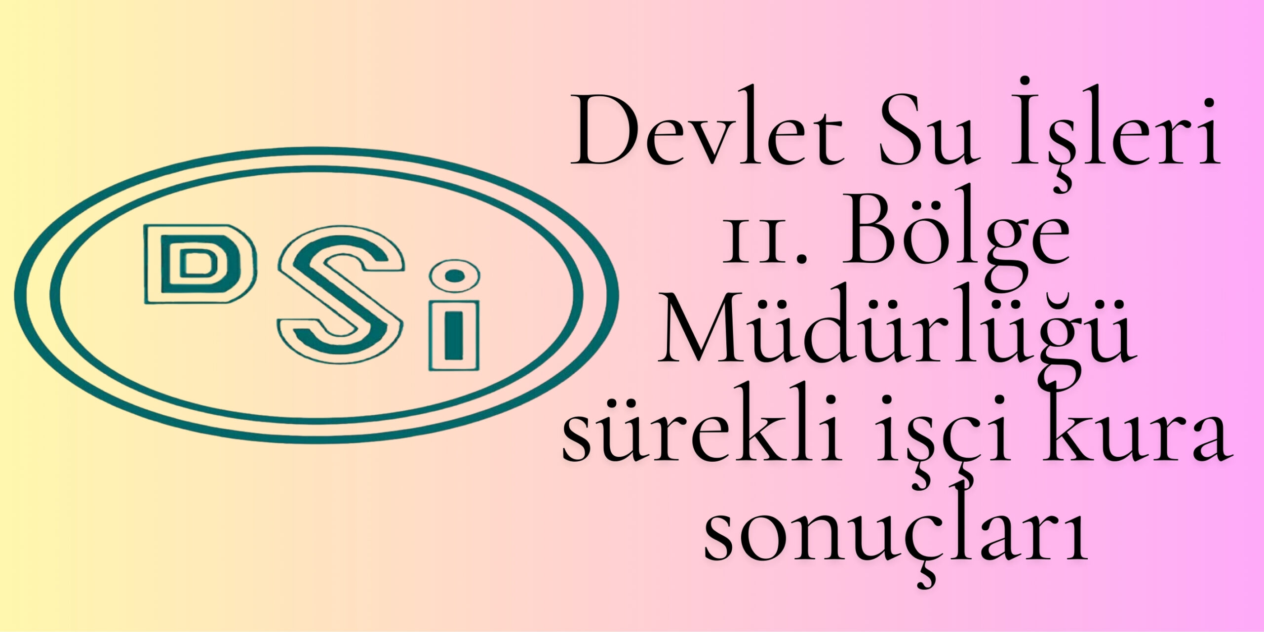 "Devlet Su İşleri 11. Bölge Müdürlüğü sürekli işçi alımı kura