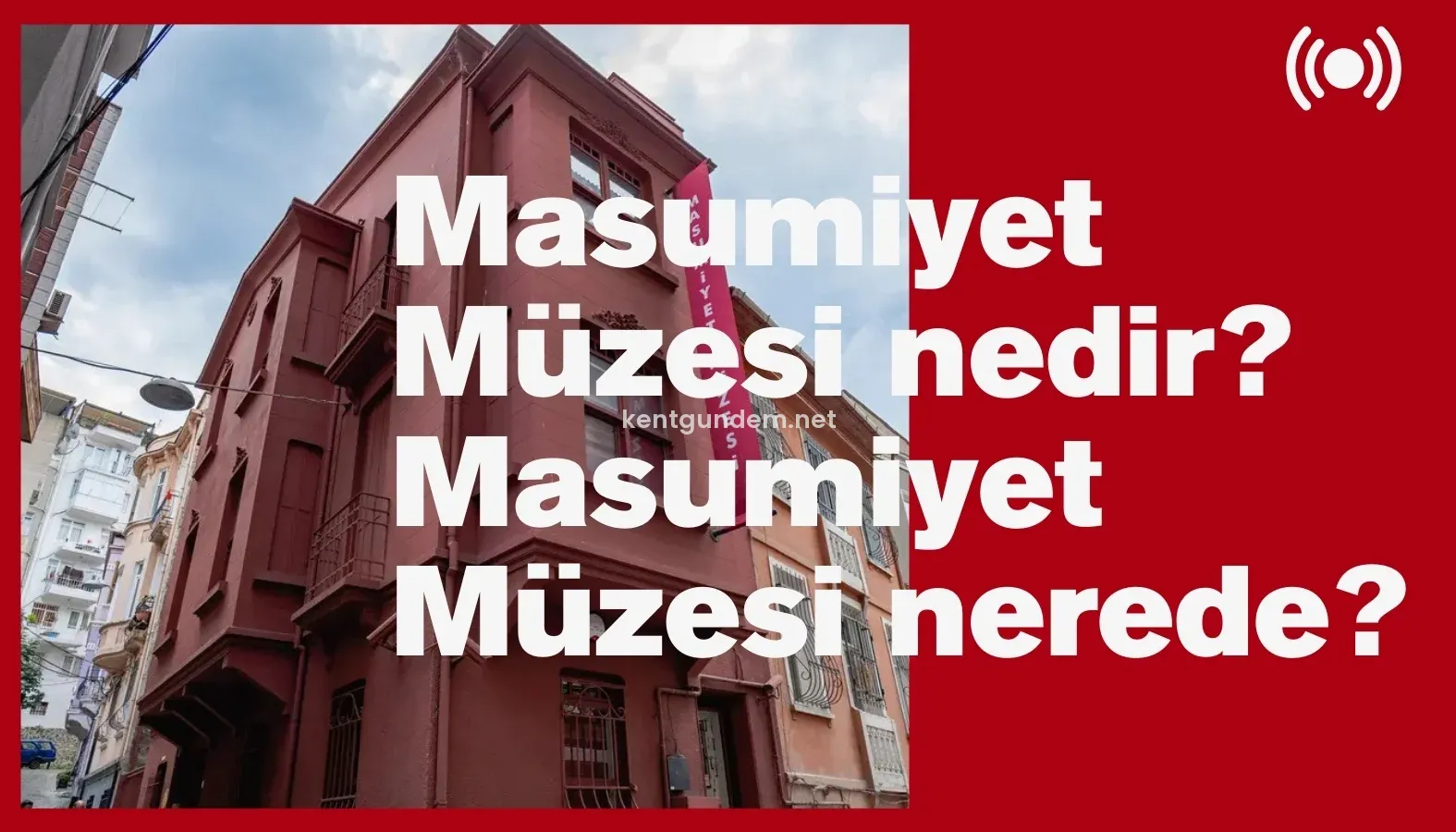 Masumiyet Müzesi nedir? Masumiyet Müzesi nerede, konumu ve hikâyesi Masumiyet