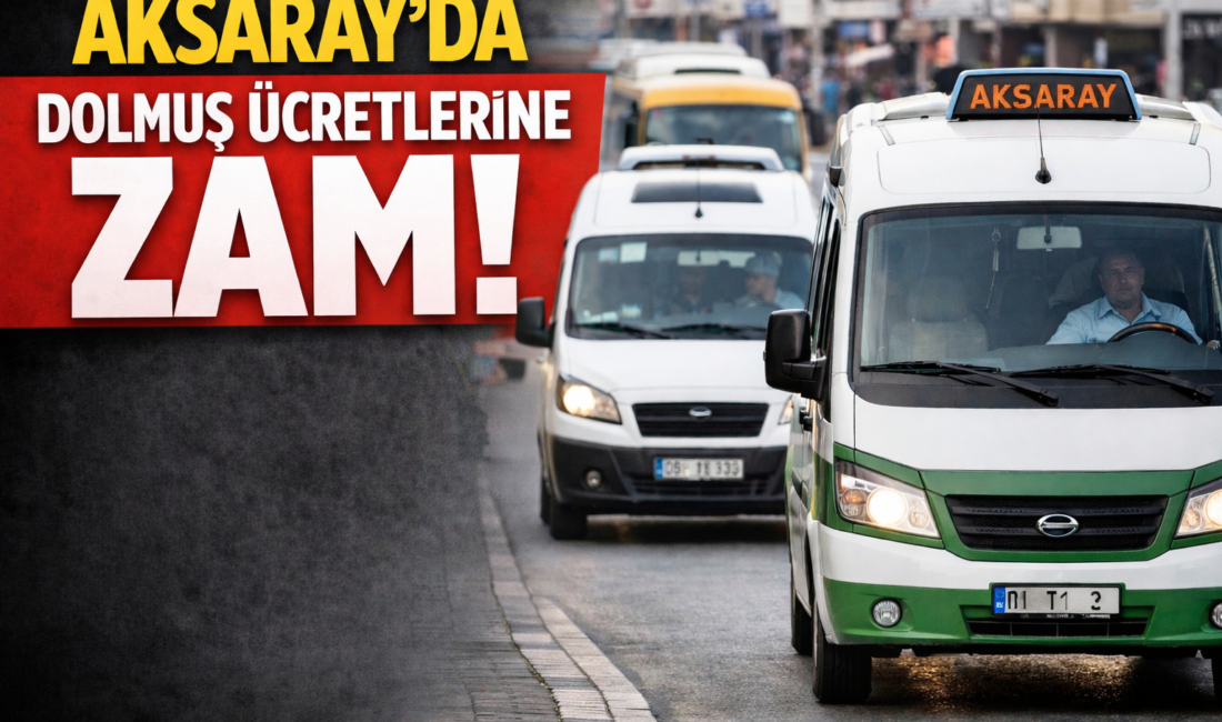 Aksaray’da şehir içi dolmuş ücretlerine zam yapıldı. 16 Mart itibarıyla