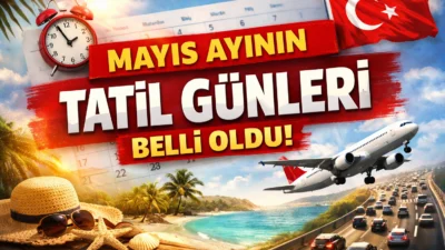 Mayıs ayı, Türkiye’de resmi tatiller ve bayramlarla dolu önemli dönemlerden