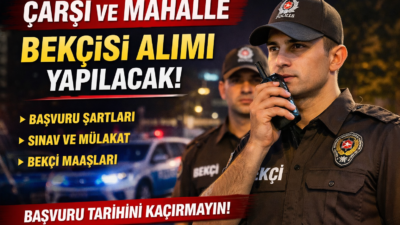 2026 Çarşı ve Mahalle Bekçisi alımı ne zaman yapılacak? Başvuru