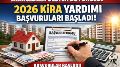 2026 kira yardımı başvuruları başladı! Aylık 10.500 TL – 12.000