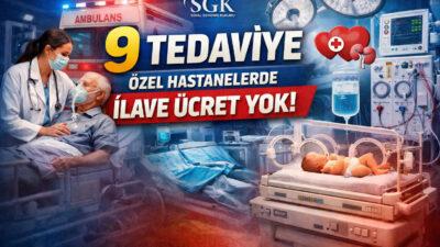 SGK’nın yeni düzenlemesiyle özel hastanelerde 9 önemli tedavi için ilave