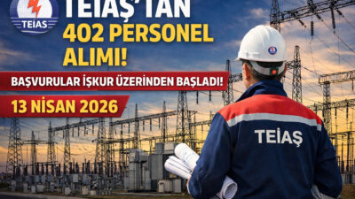 TEİAŞ 402 personel alımı başvuruları başladı! 13 Nisan 2026 itibarıyla