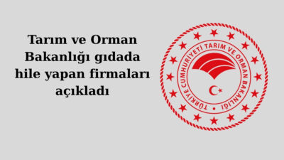Tarım ve Orman Bakanlığı 2 Nisan 2026’da gıdada hile yapan