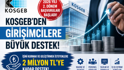 KOSGEB 2026 yılı 2. dönem başvuruları başladı. Girişimcilere 2 milyon