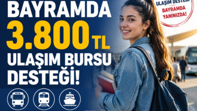 Üniversite öğrencilerine bayramda 3.800 TL ulaşım bursu! Aile ve Sosyal
