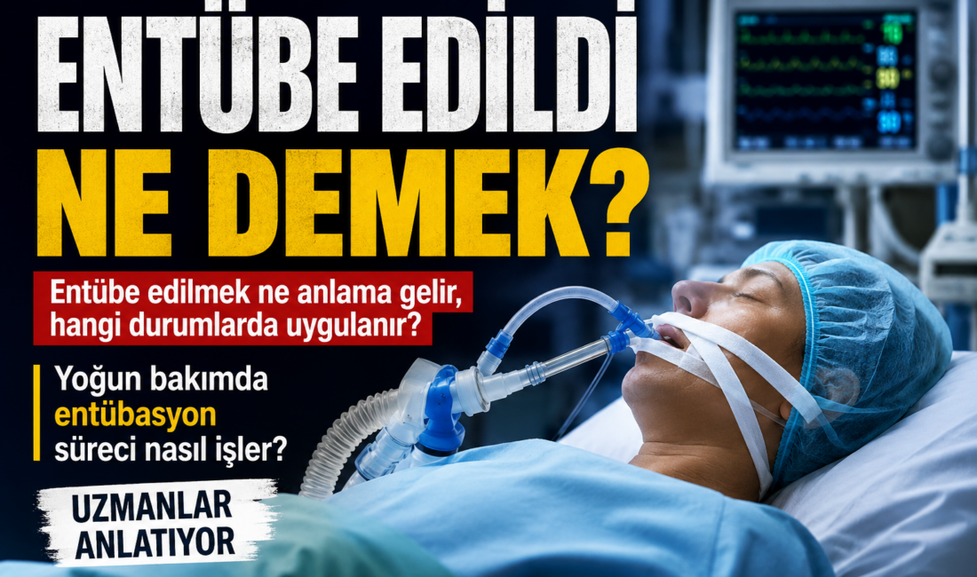 Entübe edildi ne demek? Entübasyon nasıl yapılır, hangi durumlarda uygulanır