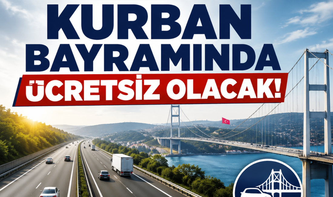 "26-30 Mayıs tarihleri arasında Türkiye’de köprü ve otoyollar ücretsiz olacak.