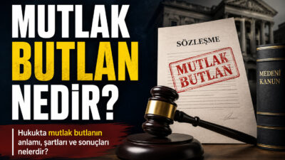 Mutlak butlan nedir, hangi durumlarda geçersiz sayılır? Hukukta mutlak butlanın