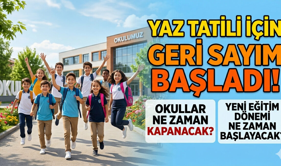 2026 yaz tatili için geri sayım başladı. Okullar ne zaman