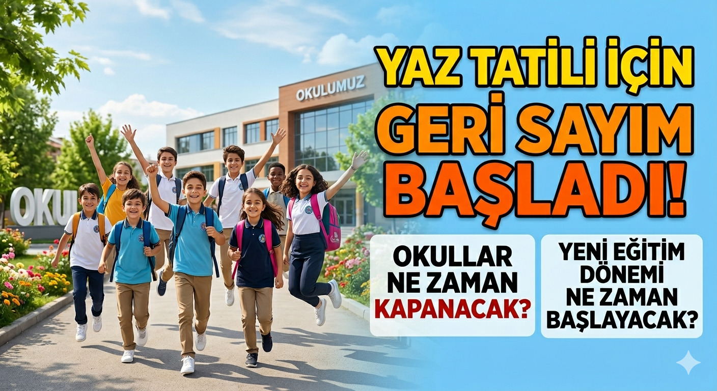 2026 yaz tatili için geri sayım başladı. Okullar ne zaman