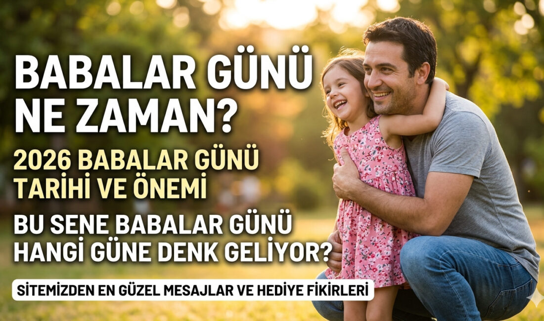 2026 Babalar Günü ne zaman, hangi gün? Babalar Günü bu