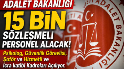 Adalet Bakanlığı 15 bin sözleşmeli personel alımı yapacak. Psikolog, sosyal