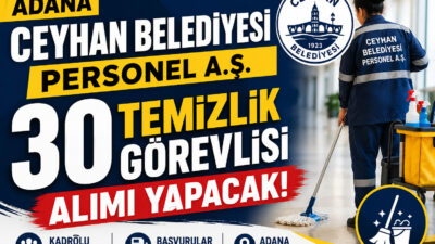 Ceyhan Belediyesi Personel A.Ş. 30 temizlik görevlisi alımı yapacak. Başvurular