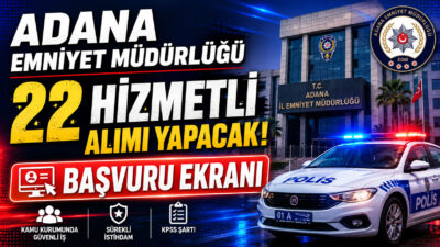Adana Emniyet Müdürlüğü 22 hizmetli alımı yapacak. KPSS 60 puan