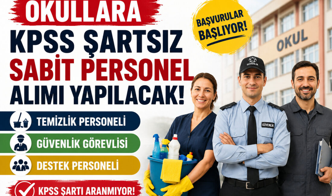Okullarda görevlendirilmek üzere KPSS şartı aranmayan temizlik personeli, güvenlik görevlisi