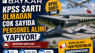 Baykar KPSS şartı olmadan çok sayıda personel alımı yapıyor. Lise