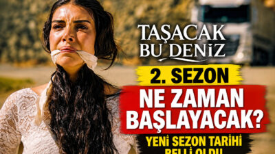 Taşacak Bu Deniz 2. sezon ne zaman başlayacak? Sevilen dizinin