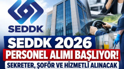 SEDDK 2026 personel alımı başladı. Sekreter, şoför ve hizmetli kadroları