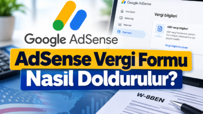 AdSense vergi formu nasıl doldurulur? W-8BEN formu, Türkiye vergi kimlik