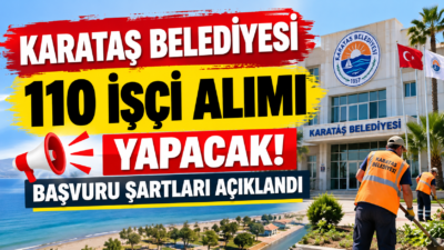 Karataş Belediyesi 110 beden işçisi alımı yapıyor. Başvurular 12-13 Ekim