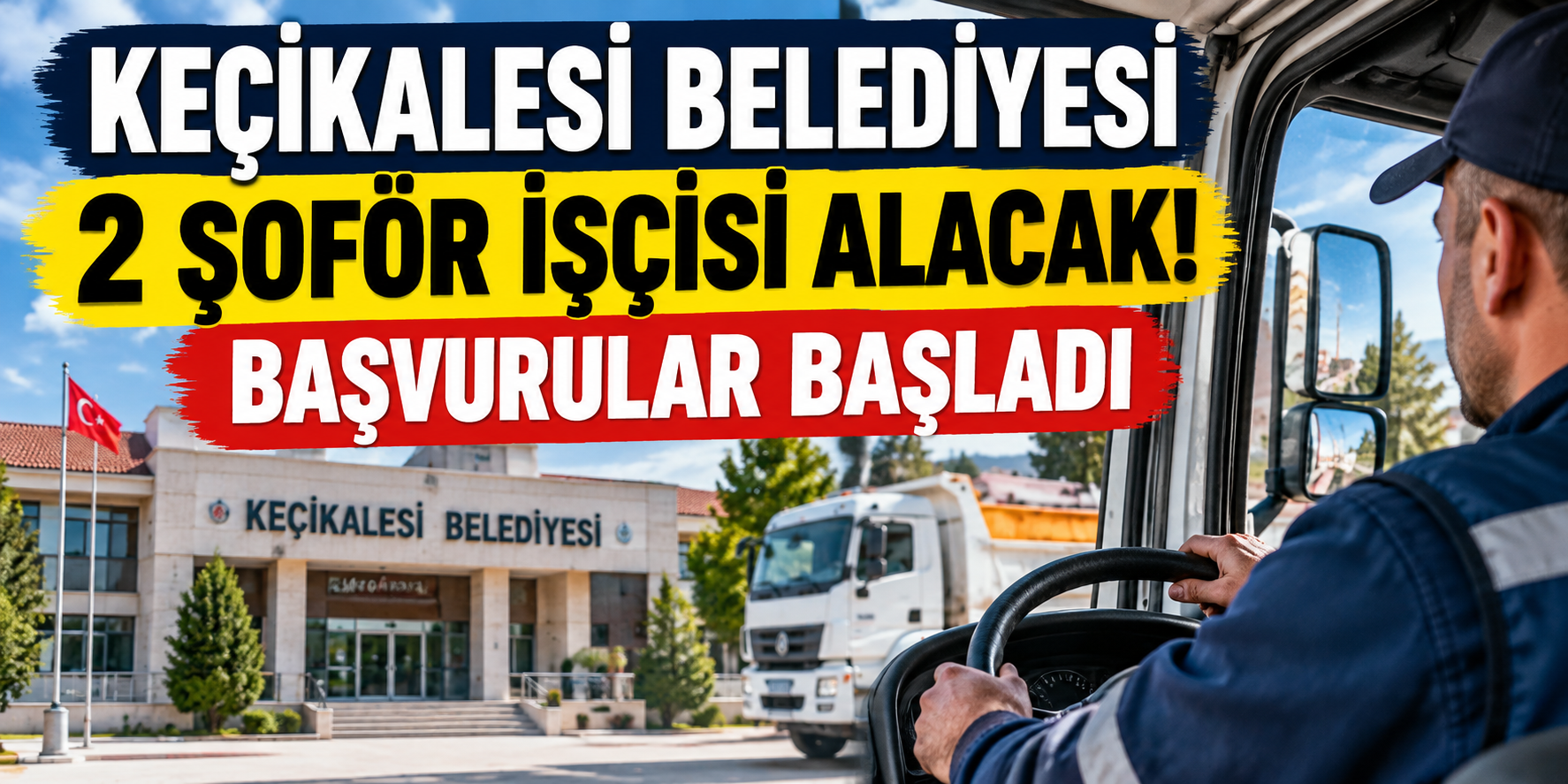 Keçikalesi Belediyesi 2 şoför işçisi alımı yapıyor. Başvurular başladı. Adaylarda