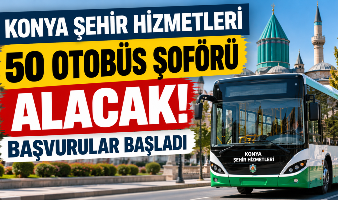 Konya Şehir Hizmetleri A.Ş. 50 otobüs şoförü alıyor. Başvurular 1