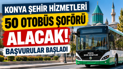 Konya Şehir Hizmetleri A.Ş. 50 otobüs şoförü alıyor. Başvurular 1