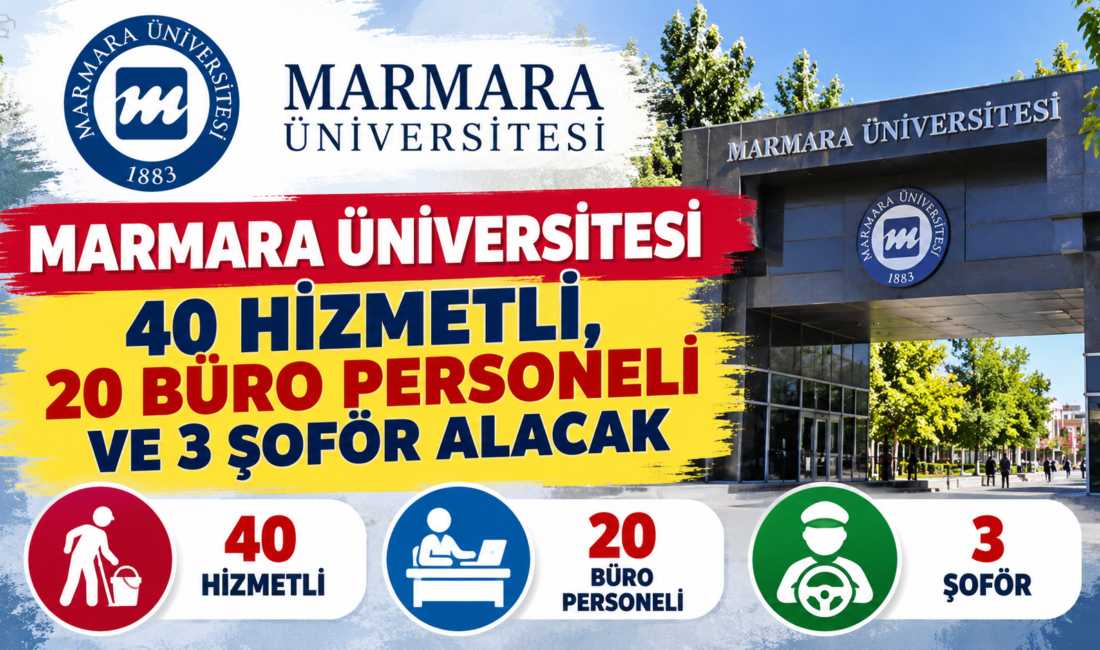 Marmara Üniversitesi 63 sözleşmeli personel alacak. Şoför, hizmetli ve büro