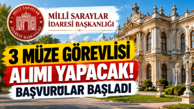 Millî Saraylar 3 müze görevlisi alımı yapıyor. Başvuru tarihleri, mezuniyet