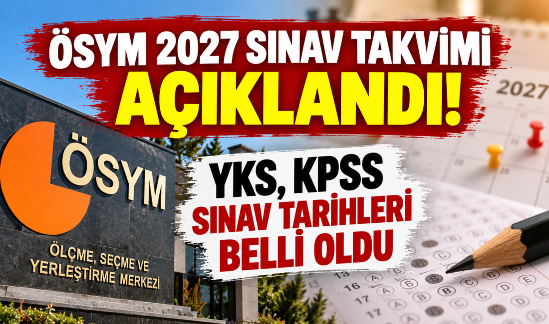 2027 ÖSYM sınav takvimi açıklandı! YKS, KPSS, MEB-AGS, ALES ve